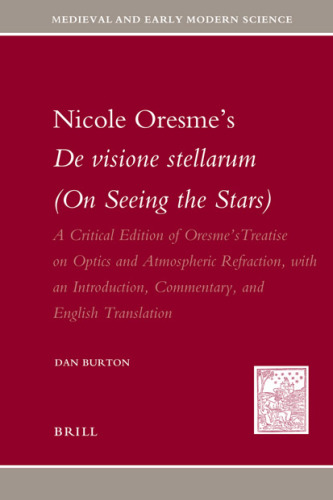 ﻿Nicole Oresme's De visione stellarum (درباره دیدن ستارگان): نسخه انتقادی رساله Oresme در مورد اپتیک و انکسار جوی، با مقدمه، ... و علوم مدرن اولیه (نسخه آلمانی)