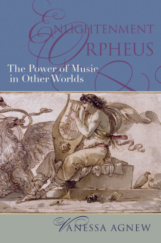 ﻿Orpheus روشنگری: قدرت موسیقی در جهان های دیگر (تاریخ فرهنگی جدید موسیقی)