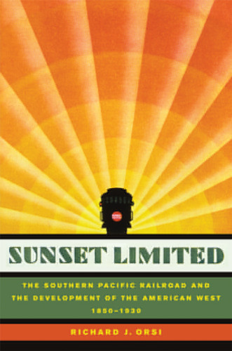 ﻿Sunset Limited: راه آهن جنوبی اقیانوس آرام و توسعه غرب آمریکا، 1850-1930