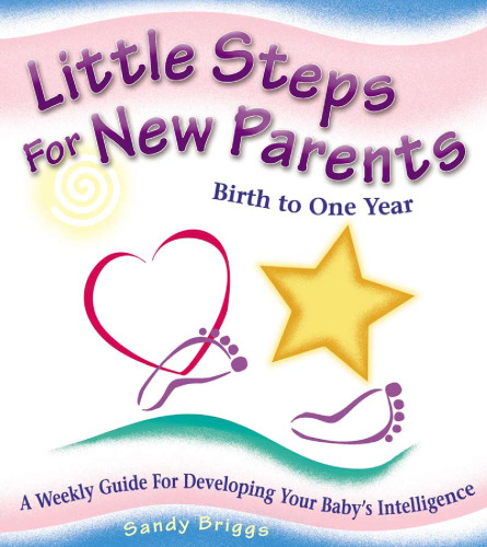 ﻿گام های کوچک برای والدین جدید: راهنمای هفتگی برای رشد هوش کودک