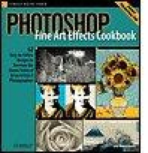 ﻿کتاب آشپزی جلوه های هنری زیبای فتوشاپ: 62 دستور العمل ساده برای ایجاد سبک های کلاسیک هنرمندان و عکاسان بزرگ