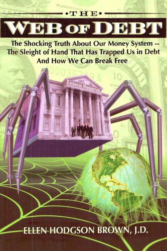 ﻿Web of Debt: حقیقت تکان دهنده در مورد سیستم پولی ما و اینکه چگونه می توانیم آزاد شویم (بازبینی و به روز شده)