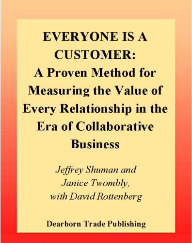 ﻿همه یک مشتری هستند: روشی اثبات شده برای اندازه گیری ارزش هر رابطه در عصر تجارت مشارکتی