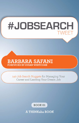 ﻿#JOBSEARCHtweet Book01: 140 قطعه جستجوی شغل برای مدیریت شغل شما و رسیدن به شغل رویایی شما