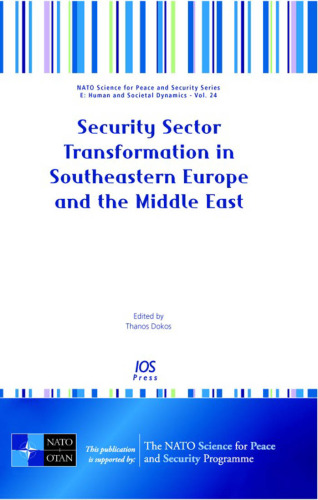 ﻿تحول بخش امنیت در اروپای جنوب شرقی و خاورمیانه (مجموعه علم ناتو برای صلح و امنیت. پویایی انسانی و اجتماعی)