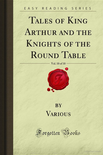﻿Tales of King Arthur and the Knights of the Round Table، Vol. 10 از 10 (کتابهای فراموش شده)