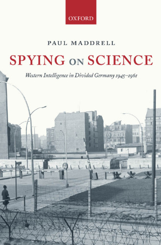 ﻿جاسوسی از علم: اطلاعات غربی در آلمان تقسیم شده 1945-1961