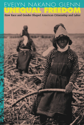 ﻿آزادی نابرابر: چگونه نژاد و جنسیت شهروندی و کار آمریکا را شکل داد