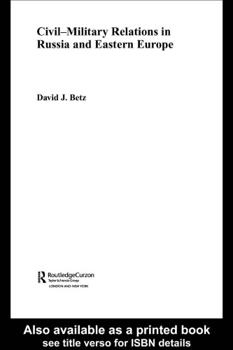 ﻿روابط مدنی-نظامی در روسیه و اروپای شرقی (Routledgecurzon Contemporary Russia and Eastern Europe Series, 2)