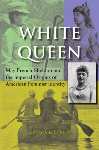 ﻿ملکه سفید: می فرنچ-شلدون و ریشه های امپراتوری هویت فمینیستی آمریکایی