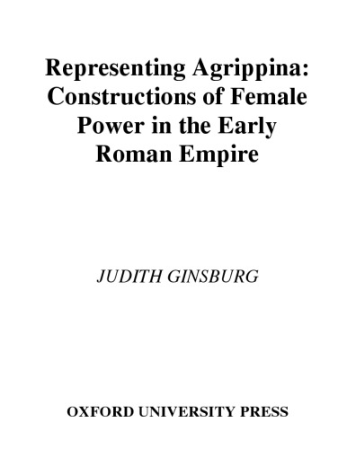 ﻿به نمایندگی از آگریپینا: ساختارهای قدرت زن در امپراتوری روم اولیه (مطالعات کلاسیک آمریکایی)