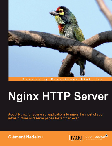 ﻿Nginx HTTP Server: Nginx را برای برنامه های کاربردی وب خود بپذیرید تا از زیرساخت خود حداکثر استفاده را ببرید و صفحات را سریعتر از همیشه ارائه دهید.