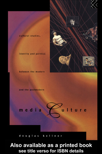 ﻿فرهنگ رسانه: مطالعات فرهنگی ، هویت و سیاست بین مدرن و پست مدرن