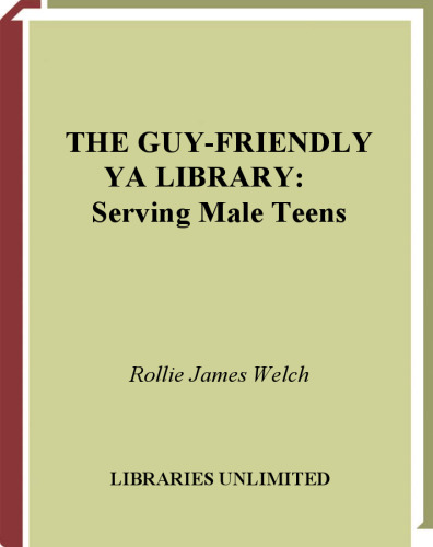﻿The Guy-Friendly YA Library: خدمت به نوجوانان پسر (مجموعه راهنمای حرفه ای نامحدود کتابخانه ها برای کتابداران جوان بزرگسال)