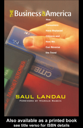 ﻿تجارت آمریکا: چگونه مصرف کنندگان جایگزین شهروندان شده اند و چگونه می توانیم روند را معکوس کنیم (مسیرهایی برای قرن بیست و یکم)