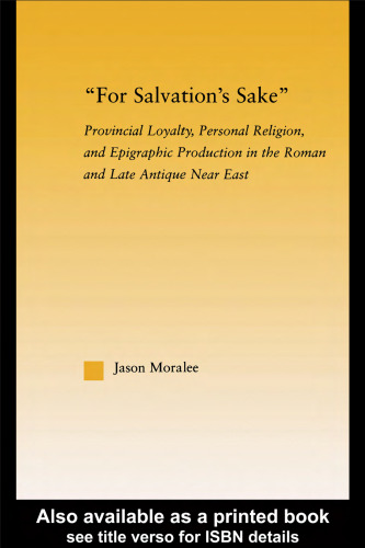 ﻿به خاطر رستگاری: وفاداری استانی، دین شخصی، و تولید کتیبه نگاری در خاور نزدیک رومی و متاخر (مطالعات کلاسیک، پایان نامه های برجسته، 3)