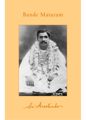 ﻿Bande Mataram: Early Political Writings (آثار کامل سری Aurobindo جلد 6-7)