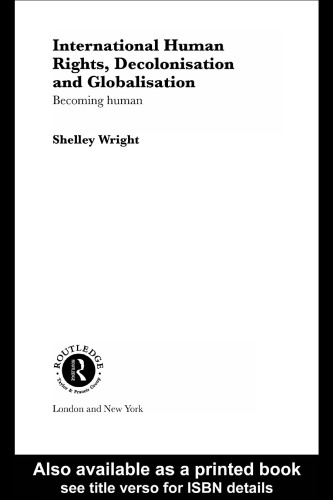 ﻿حقوق بشر بین المللی، استعمارزدایی، جهانی شدن: تبدیل شدن به انسان (مطالعات راتلج در حقوق بین الملل، 3)