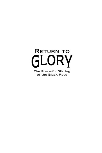﻿Return to Glory: The Powerful Stirring of the Black Race