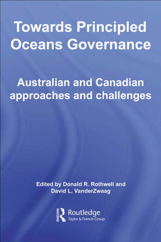 ﻿به سوی مدیریت اصولی اقیانوس ها: رویکردها و چالش های استرالیا و کانادا (پیشرفت های روتلج در تحقیقات دریایی)
