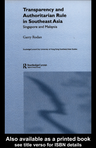 ﻿شفافیت و حکومت استبدادی در جنوب شرقی آسیا: سنگاپور و مالزی (دانشگاه راتلج کورزون سیتی هنگ کنگ مطالعات آسیای جنوب شرقی، 4.)