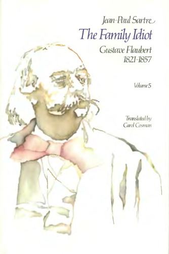 ﻿The Family Idiot: Gustave Flaubert, 1821-1857, جلد 5
