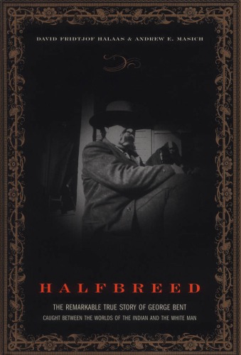 ﻿Halfbreed: The Remarkable True Story Of George Bent - گیر افتاده بین دنیای سرخپوستان و مرد سفید
