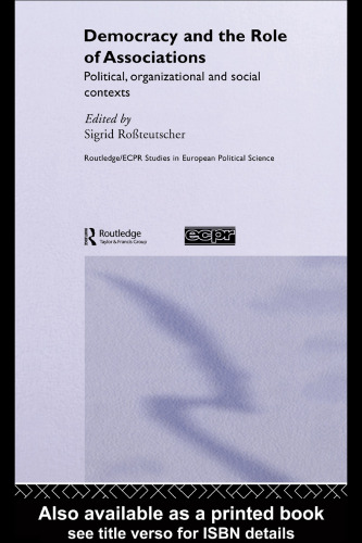 ﻿دموکراسی و نقش انجمن ها: زمینه های سیاسی، سازمانی و اجتماعی (مطالعات Routledge Ecpr در علوم سیاسی اروپا)