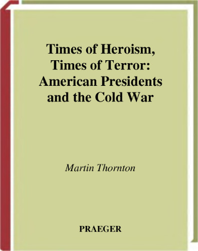 ﻿Times of Heroism، Times of Terror: روسای جمهور آمریکا و جنگ سرد