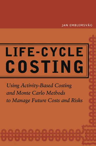 ﻿هزینه‌یابی چرخه زندگی: استفاده از روش‌های هزینه‌یابی مبتنی بر فعالیت و مونت کارلو برای مدیریت هزینه‌ها و ریسک‌های آینده
