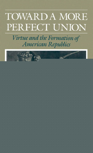 ﻿به سوی اتحادیه کامل تر: فضیلت و تشکیل جمهوری های آمریکا