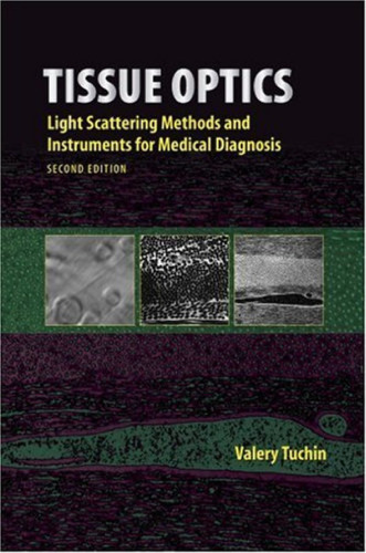 ﻿Tissue Optics: Light Scattering Methods and Instruments for Medical Diagnosis، ویرایش دوم (SPIE Press Monograph Vol. PM166)