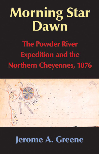 ﻿Morning Star Dawn: The Powder River Expedition and the Northern Cheyennes، 1876