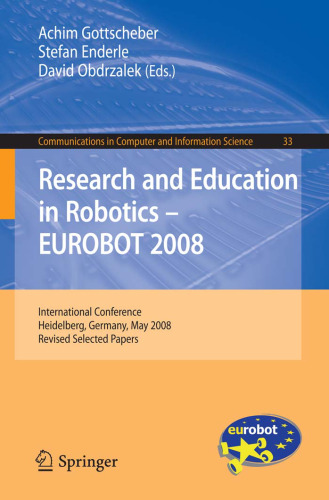 ﻿تحقیق و آموزش در زمینه رباتیک - EUROBOT 2008: کنفرانس بین المللی ، هایدلبرگ ، آلمان ، 22 تا 24 مه 2008. مقالات منتخب تجدید نظر شده (ارتباطات در علوم کامپیوتر و اطلاعات ، 33)