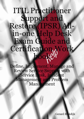 ﻿ITIL Practitioner Support and Restore (IPSR) All-in-one Help Desk Exam Guide and Certification Workbook. تعریف، پیاده سازی، مدیریت و بررسی سرویس ... مدیریت حوادث و مدیریت مشکل