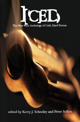 ﻿Iced: The New Noir Anthology of Cold, Hard Fiction