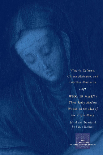 ﻿مریم کیست؟: سه زن مدرن اولیه در مورد ایده مریم باکره (صدای دیگر در اروپای مدرن اولیه)