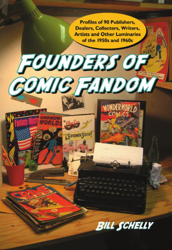 ﻿بنیانگذاران Comic Fandom: مشخصات 90 ناشر، فروشنده، گردآورنده، نویسنده، هنرمندان و دیگر افراد برجسته دهه 1950 و 1960