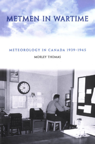 ﻿Metmen in Wartime: Meteorology in Canada 1939-1945