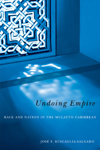 ﻿Undoing Empire: Race and Nation in the Mulatto Caribbean