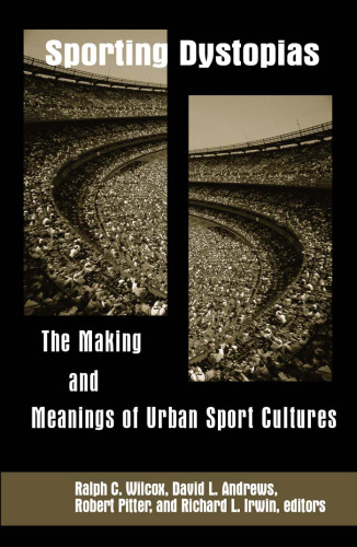 ﻿Sporting Dystopias: The Making and معنی فرهنگ های ورزشی شهری (سری S U N Y در مورد ورزش ، فرهنگ و روابط اجتماعی)