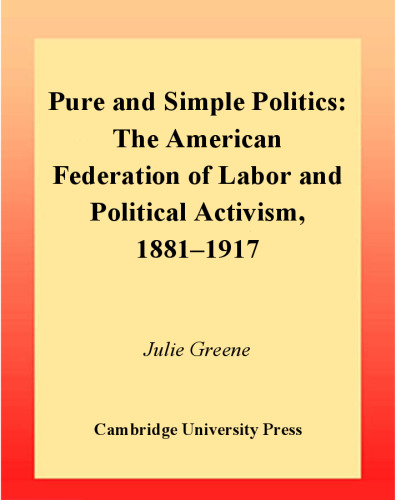 ﻿سیاست ناب و ساده: فدراسیون آمریکایی کار و فعالیت سیاسی، 1881-1917