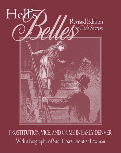 ﻿Hell's Belles: Prostituting, Vice, and Crime in Early Denver: با زندگینامه سام هو، مرزی لاومن