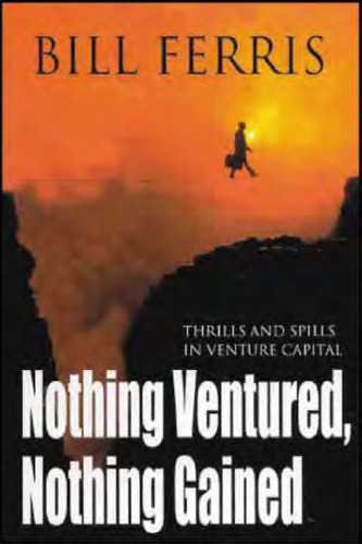 ﻿Nothing Ventured, Nothing Gained: Thrills and Spills in Venture Capital