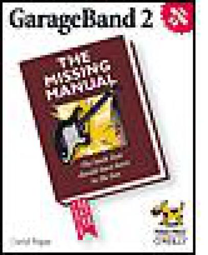 ﻿GarageBand2: The Missing Manual