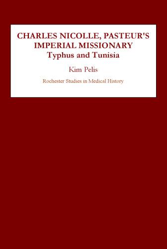﻿چارلز نیکول، مبلغ امپراتوری پاستور: تیفوس و تونس (مطالعات روچستر در تاریخ پزشکی)