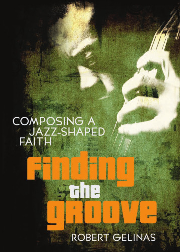 ﻿Find the Groove: Composing a Jazz-Shaped Faith