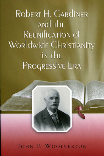 ﻿رابرت اچ. گاردینر و اتحاد مجدد مسیحیت در سراسر جهان در عصر مترقی