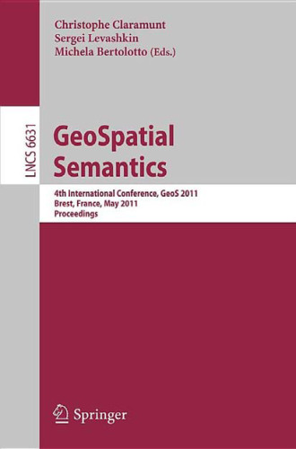 ﻿Semantics GeoSpatial: چهارمین کنفرانس بین المللی، GeoS 2011، برست، فرانسه، 12-13 می 2011. مجموعه مقالات