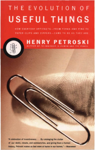 ﻿تکامل چیزهای مفید: چگونه مصنوعات روزمره - از چنگال و سنجاق گرفته تا گیره‌ها و زیپ‌ها - به همان شکلی که هستند شدند